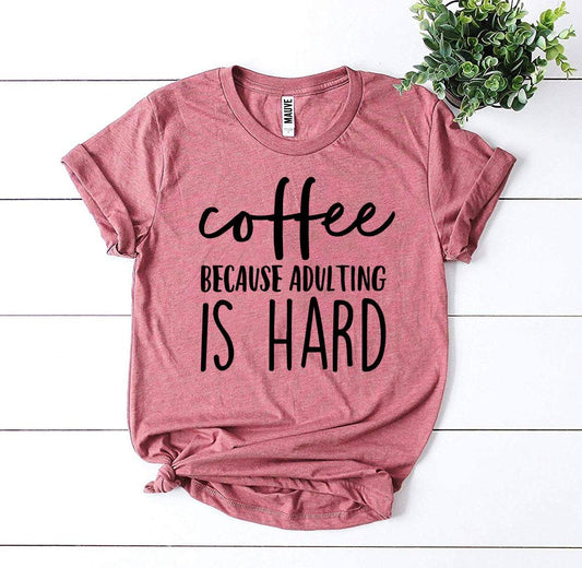 Coffee Because Adulting Is Hard Ultimate Comfort Premium Cotton Tee
